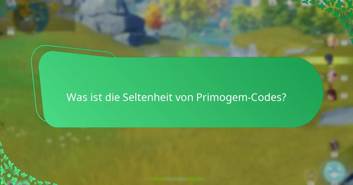 Wie vergleichen sich häufige und seltene Primogem-Codes?