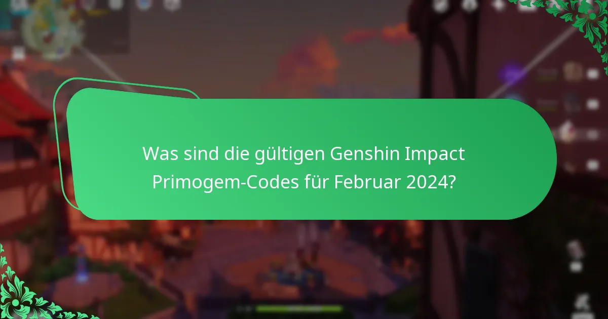 Was sind die gültigen Genshin Impact Primogem-Codes für Februar 2024?