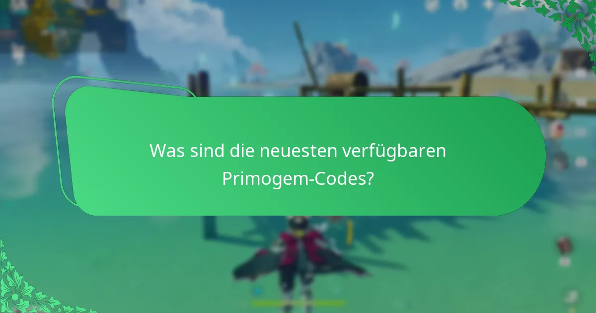 Was sind die neuesten verfügbaren Primogem-Codes?