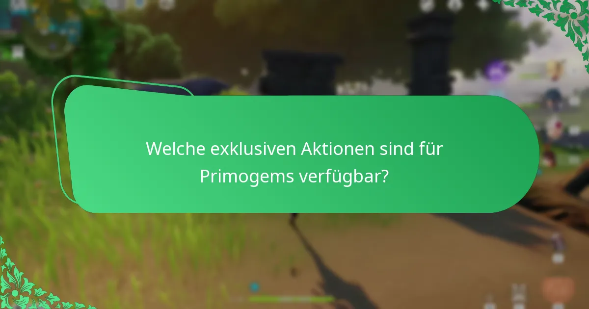 Welche exklusiven Aktionen sind für Primogems verfügbar?